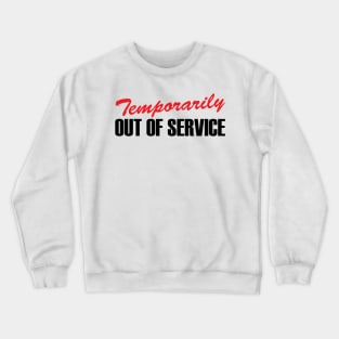 Temporarily Out Of Service Crewneck Sweatshirt